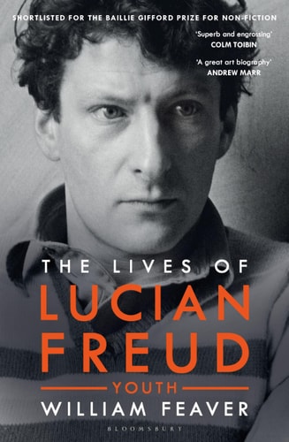 The Lives of Lucian Freud: YOUTH 1922 - 1968: YOUTH 1922 - 1968 by William Feaver