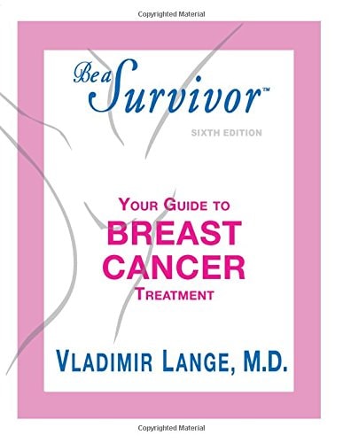 Be a Survivor Your Guide to Breast Cancer Treatment by Vladimir Lange MD