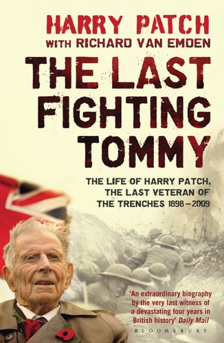The Last Fighting Tommy: The Life of Harry Patch, Last Veteran of the Trenches, 1898-2009 by Richard van Emden, Harry Patch