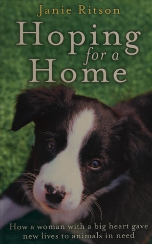 Hoping for a Home: How a Woman With a Big Heart Gave New Lives to Animals in Need by Janie Ritson