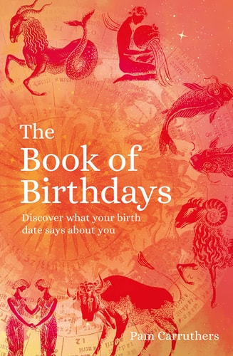 The Book of Birthdays Discover the Secret Meaning of Your Birthdate by Pam Carruthers