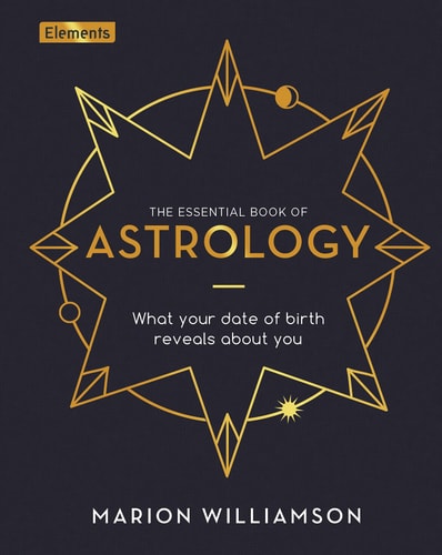 The Essential Book of Astrology What Your Date of Birth Reveals about You by Marion Williamson