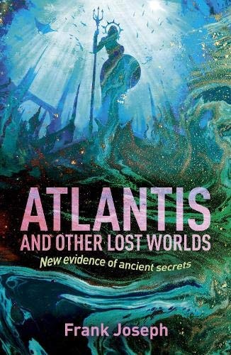 Atlantis and Other Lost Worlds New Evidence of Ancient Secrets by Frank Joseph