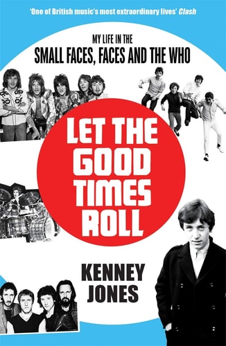 Let the Good Times Roll My Life in Small Faces, Faces and the Who by Kenney Jones
