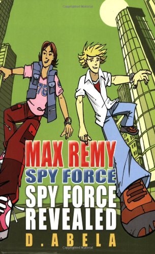 Spyforce Revealed - Max Remy Spyforce by Deborah Abela