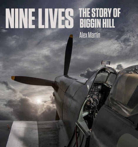 Nine Lives: The Story of Biggin Hill by Alex Martin