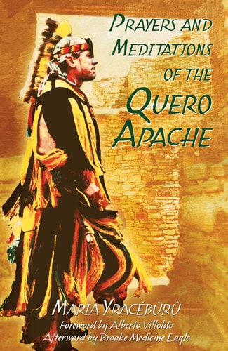 Prayers and Meditations of the Quero Apache by Maria Yracébürü