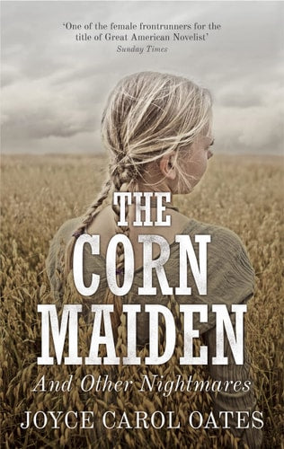 The Corn Maiden: And Other Nightmares by Joyce Carol Oates
