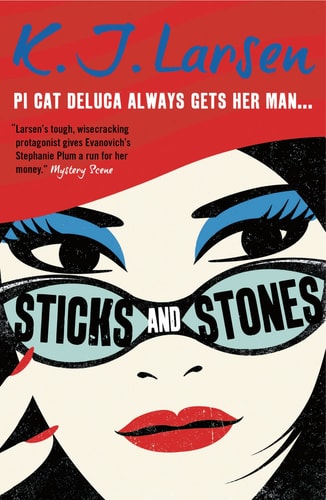 Sticks and Stones (The Pants on Fire Detective Agency) by K J Larsen