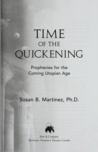 Time of the Quickening: Prophecies for the Coming Utopian Age by Susan B. Martinez Ph.D.
