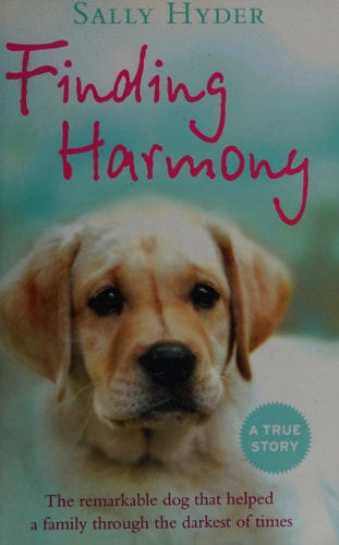 Finding Harmony: The remarkable dog that helped a family through the darkest of times by Sally Hyder