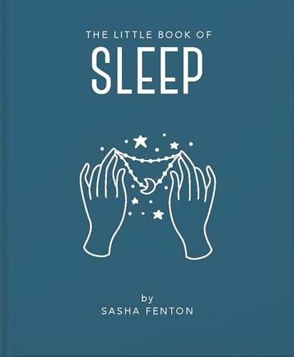 The Little Book of Sleep All the Information You Need to Enhance Your Life with a Good Night's Sleep by Lisa Dyer