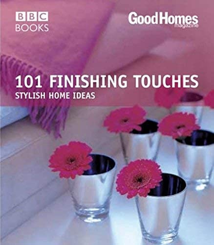 101 Finishing Touches: Stylish Home Ideas (Good Homes) by Good Homes magazine