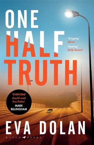 One Half Truth 'EVERYONE Should Read Eva Dolan' Mark Billingham by Eva Dolan