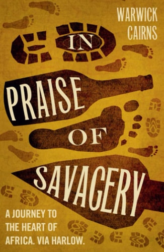 In Praise of Savagery by Warwick Cairns