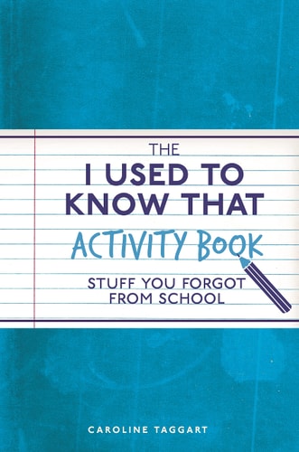 The I Used to Know That Activity Book: Stuff You Forgot from School by Caroline Taggart