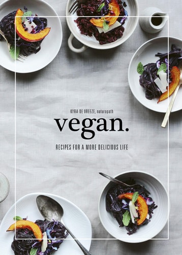 Vegan. Recipes for a More Delicious Life by Kyra de Vreeze