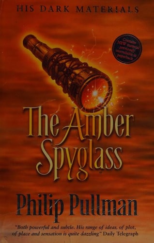 THE AMBER SPYGLASS : ( His Dark Materials Trilogy #3 ) by Philip Pullman