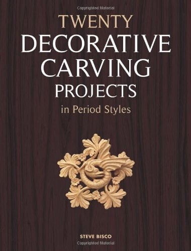 Twenty Decorative Carving Projects in Period Styles by Steve Bisco