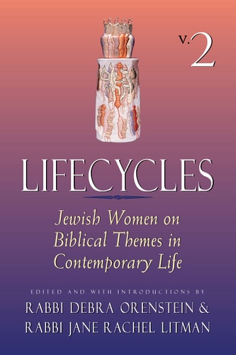 Lifecycles: Jewish Women on Biblical Themes in Contemporary Life (Lifecycles, Vol 2) by Orenstein, Rabbi Debra