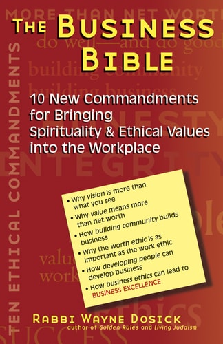 The Business Bible: 10 New Commandments for Bringing Spirituality & Ethical Values into the Workplace by Rabbi Wayne Dosick