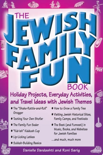The Jewish Family Fun Book: Holiday Projects, Everyday Activities, and Travel Ideas with Jewish Themes by Danielle Dardashti, Roni Sarig
