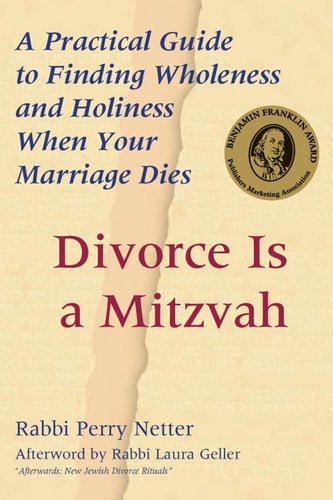 Divorce Is a Mitzvah: A Practical Guide to Finding Wholeness and Holiness When Your Marriage Dies by Rabbi Perry Netter