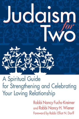 Judaism for Two: A Spiritual Guide for Strengthening & Celebrating Your Loving Relationship by Rabbi Nancy Wiener, Rabbi Nancy Fuchs-Kreimer