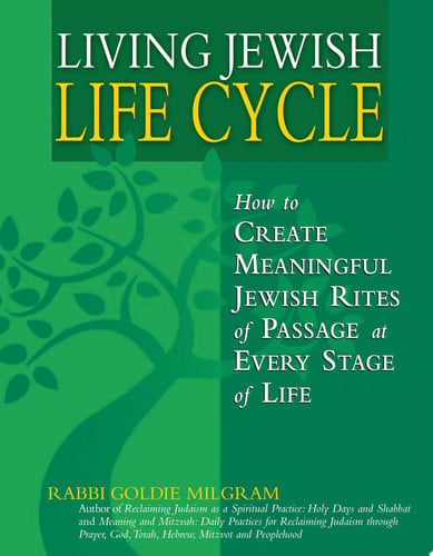 Living Jewish life cycle: how to create meaningful Jewish rites of passage at every stage of life by Milgram, Goldie