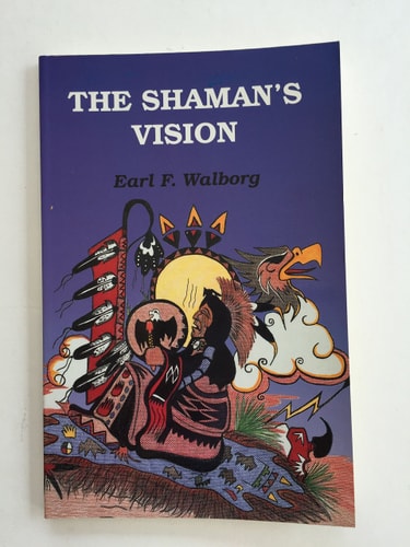 The Shaman's Vision by Earl F. Walburg, Jack Walburg