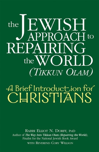 The Jewish Approach to Repairing the World (Tikkun Olam): A Brief Introduction for Christians by Elliot N. Dorff