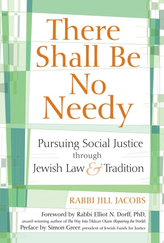There Shall Be No Needy: Pursuing Social Justice through Jewish Law and Tradition by Rabbi Jill Jacobs