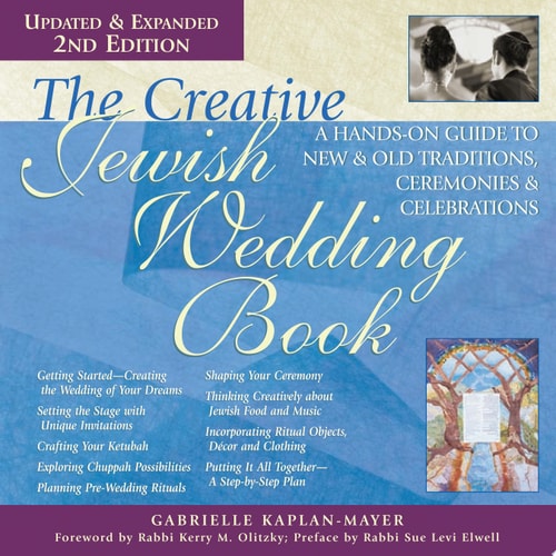 The Creative Jewish Wedding Book (2nd Edition): A Hands-On Guide to New & Old Traditions, Ceremonies & Celebrations by Gabrielle Kaplan-Mayer