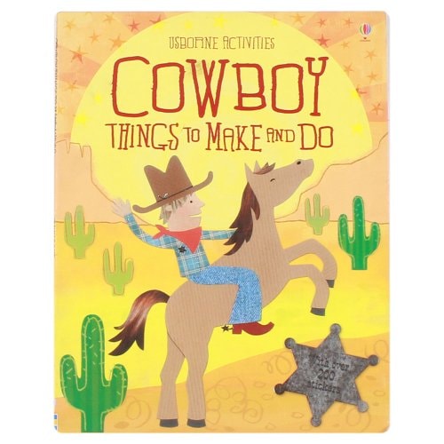 Cowboy Things to Make and Do by Emily Bone