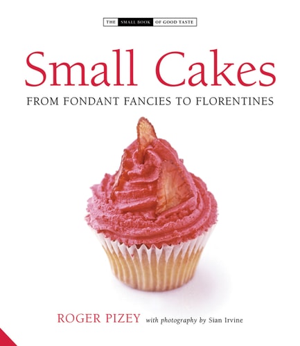 Small Cakes From Fondant Fancies to Florentines by Roger Pizey