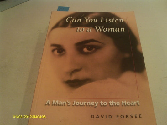 Can You Listen to a Woman A Man's Journey to the Heart by David Forsee