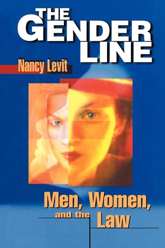 The Gender Line: Men, Women, and the Law (Critical America, 78) by Nancy Levit