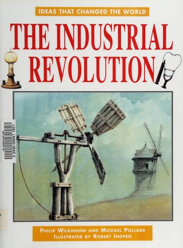 The Industrial Revolution by Philip Wilkinson