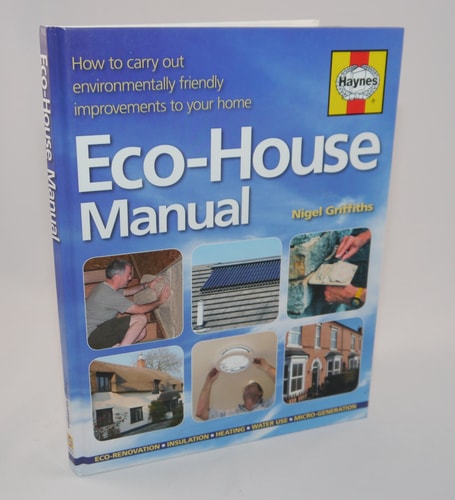 The Eco-house Manual: How to Carry Out Environmentally Friendly Improvements to Your Home by Nigel Griffiths