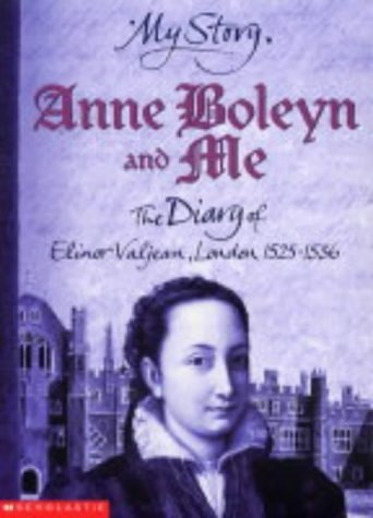 Anne Boleyn and Me The Diary of Elinor Valjean, London 1525-1536 by Alison Prince