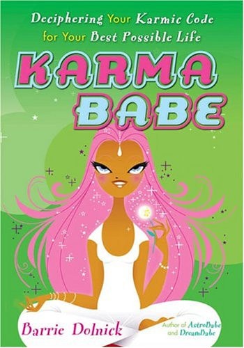 Karma Babe: Deciphering Your Karmic Code For Your Best Possible Life by Barrie Dolnick