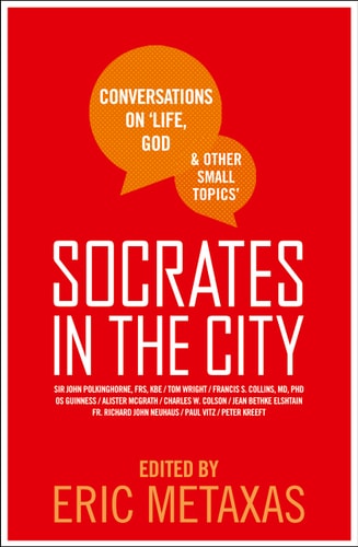 Socrates in the City: Conversations on Life, God and Other Small Topics by Eric Metaxas