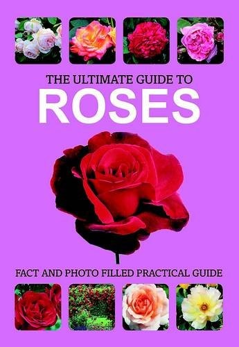 The Ultimate Guide to Roses by NA
