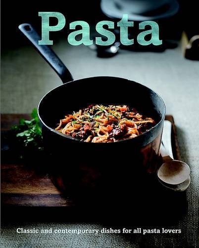 Pasta Classic and Contemporary Dishes for All Pasta Lovers by Christine France