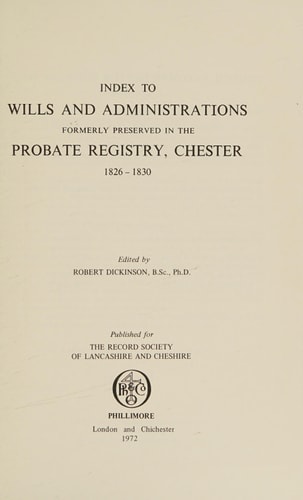 WILLS PROVED AT CHESTER, 1826-30' by Chester Staff Probate Registry, Robert Dickinson