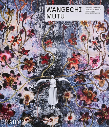 Wangechi Mutu by Adrienne Edwards, Courtney J. Martin, Kellie Jones, Chika Okeke-Agulu