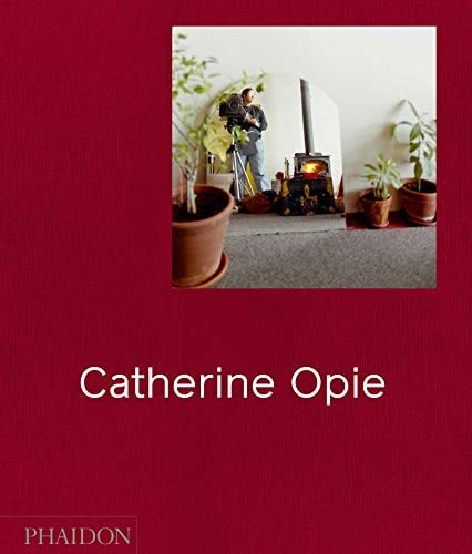 Catherine Opie by Hilton Als, Douglas Fogle, Helen Molesworth, Elizabeth A. T. Smith, Charlotte Cotton