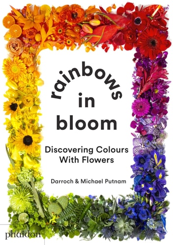 Rainbows in Bloom Discovering Colours with Flowers by Darroch Putnam, Michael Putnam
