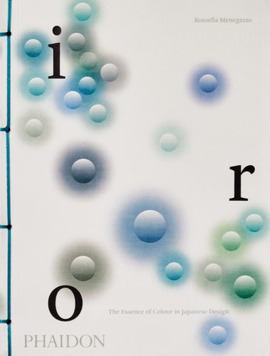 Iro : the essence of colour in japanese design by Rossella Menegazzo