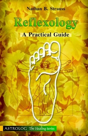 Reflexology: A Practical Guide (Astrolog The Healing Series) by Nathan B. Strauss